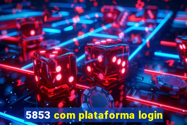 5853 com plataforma login